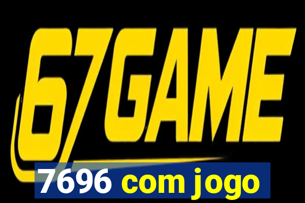 7696 com jogo